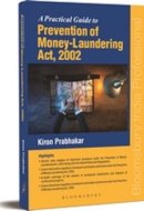 Practical Guide to Prevention of Money-Laundering Act, 2002