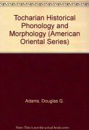 Tocharian Historical Phonology and Morphology (American Oriental Series)