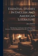 Essential Studies In English And American Literature With Questions And Exercises, Selected Readings And References, Numerous Biographical Notes, Etc., Etc.: For School And College Use