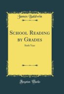 School Reading by Grades Sixth Year (Classic Reprint)