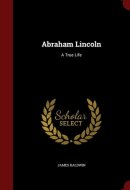 Abraham Lincoln A True Life