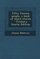 Fifty Famous People, a Book of Short Stories - Primary Source Edition