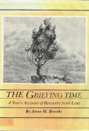 The Grieving Time A Year's Account of Recovery from Loss