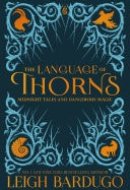 The Language of Thorns Midnight Tales and Dangerous Magic