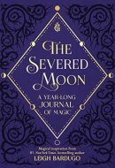 The Severed Moon A Year-Long Journal of Magic