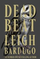 Dead Beat - The highly anticipated grand finale to the Sunday Times bestselling Ninth House series from the global phenomenon behind the Grishaverse