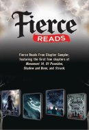 Fierce Reads Chapter Sampler Chapters from the following titles: Monument 14, Of Poseidon, Shadow and Bone, Struck