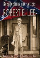 Recollections and Letters of Robert E. Lee