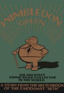 Wimbledon Green: The Greatest Comic Book Collector in the World