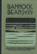 Bannock Beans and Black Tea: Memories of a Prince Edward Island Childhood in the Great Depression