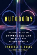 Autonomy: The Quest to Build the Driverless Car-And How It Will Reshape Our World