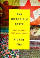 The Impossible State: North Korea, Past and Future
