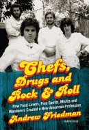 Chefs, Drugs and Rock & Roll Lib/E: How Food Lovers, Free Spirits, Misfits and Wanderers Created a New American Profession