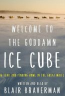 Welcome to the Goddamn Ice Cube Lib/E: Chasing Fear and Finding Home in the Great White North
