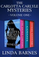 Carlotta Carlyle Mysteries Volume One: The Snake Tattoo, Coyote, and Steel Guitar