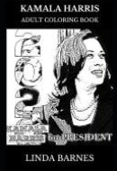 Kamala Harris Adult Coloring Book Democratic Presidential Nominee for 2020 and American Attorney, Acclaimed Politician and Social Activist Inspired Adult Coloring Book