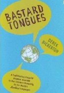 Bastard Tongues A Trailblazing Linguist Finds Clues to Our Common Humanity in the World's Lowliest Languages