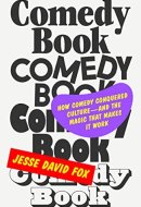 Comedy Book How Comedy Conquered Culture—and the Magic That Makes It Work