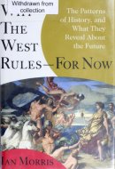 Why the West Rules--for Now The Patterns of History, and What They Reveal About the Future