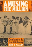 Amusing the Million Coney Island at the Turn of the Century
