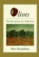 Olives The Life and Lore of a Noble Fruit