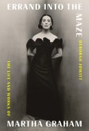 Errand Into the Maze The Life and Works of Martha Graham
