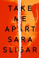 Take Me Apart A Novel