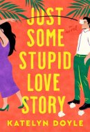 Just Some Stupid Love Story A Novel