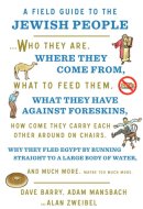 A Field Guide to the Jewish People Who They Are, Where They Come From, What to Feed Them...and Much More. Maybe Too Much More