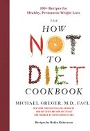 The How Not to Diet Cookbook 100+ Recipes for Healthy, Permanent Weight Loss