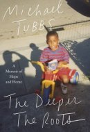 The Deeper the Roots A Memoir of Hope and Home