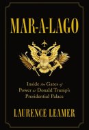Mar-a-Lago Inside the Gates of Power at Donald Trump's Presidential Palace