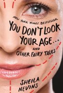 You Don't Look Your Age...and Other Fairy Tales