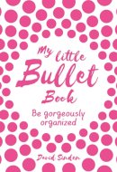 My Little Bullet Book Be Gorgeously Organized