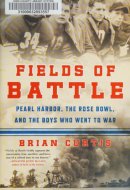 Fields of Battle Pearl Harbor, the Rose Bowl, and the Boys Who Went to War