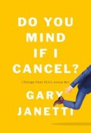 Do You Mind If I Cancel? (Things That Still Annoy Me)