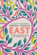 East 120 Vegan and Vegetarian Recipes from Bangalore to Beijing [American Measurements]
