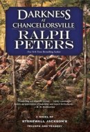 Darkness at Chancellorsville A Novel of Stonewall Jackson's Triumph and Tragedy