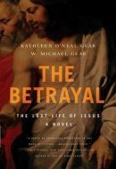The Betrayal: The Lost Life of Jesus: A Novel