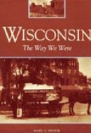 Wisconsin 1845-1945: the Way We Were