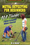 Metal Detecting For Beginners 101 Things I Wish I'd Known When I Started