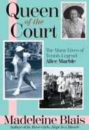 Queen of the Court The Many Lives of Tennis Legend Alice Marble