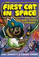 The First Cat in Space and the Baby Pirate's Revenge A Graphic Novel