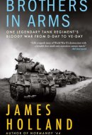 Brothers in Arms One Legendary Tank Regiment's Bloody War from D-Day to Ve-Day
