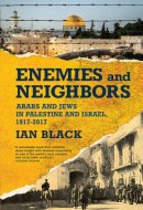 Enemies and Neighbors Arabs and Jews in Palestine and Israel, 1917-2017