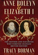 Anne Boleyn & Elizabeth I The Mother and Daughter Who Forever Changed British History