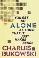 You Get So Alone At Times That It Just Makes Sense