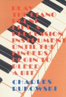 Play the Piano Drunk Like a Percussion Instrument Until The Fingers Begin to Bleed a Bit