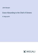 Grace Abounding to the Chief of Sinners in large print