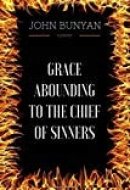 Grace Abounding to the Chief of Sinners By John Bunyan - Illustrated
